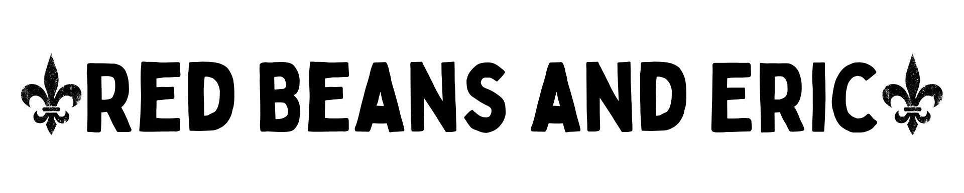 Red Beans and Eric Red Beans and Eric